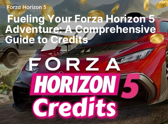 Fueling Your Forza Horizon 5 Adventure: A Comprehensive Guide to Credits