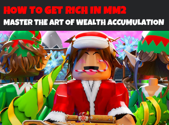 How to Get Rich in MM2 - Master the Art of Wealth Accumulation