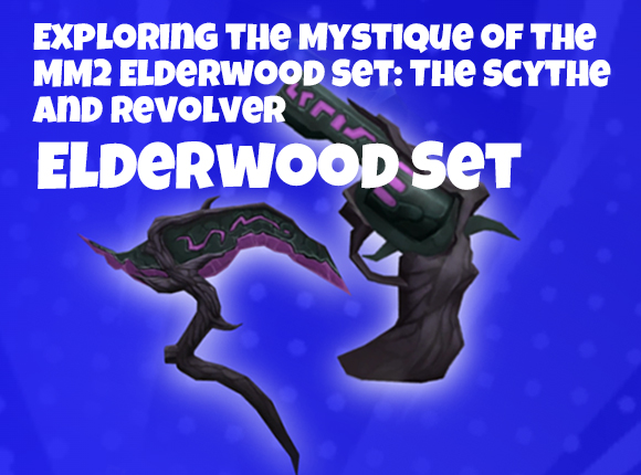 Exploring the Mystique of the MM2 Elderwood Set: The Scythe and Revolver