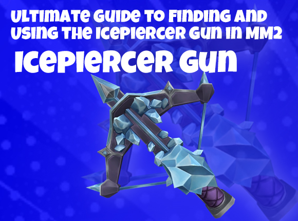 Ultimate Guide to Finding and Using the Icepiercer Gun in MM2