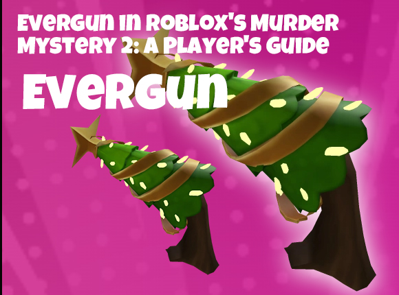 Evergun  in Roblox's Murder Mystery 2: A Player's Guide