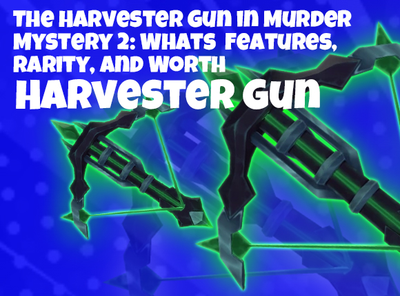 The Harvester Gun in Murder Mystery 2: Whats  Features, Rarity, and Worth
