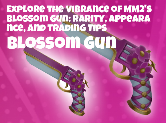 Explore the Vibrance of MM2's Blossom Gun: Rarity, Appearance, and Trading Tips