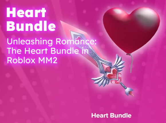 Unleashing Romance: The Heart Bundle in Blox MM2