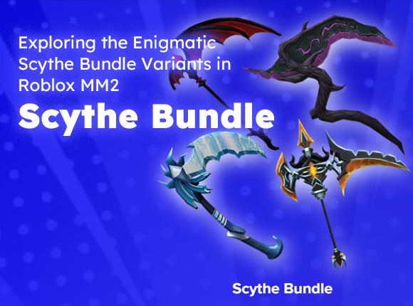 Exploring the Enigmatic Scythe Bundle Variants in Blox MM2