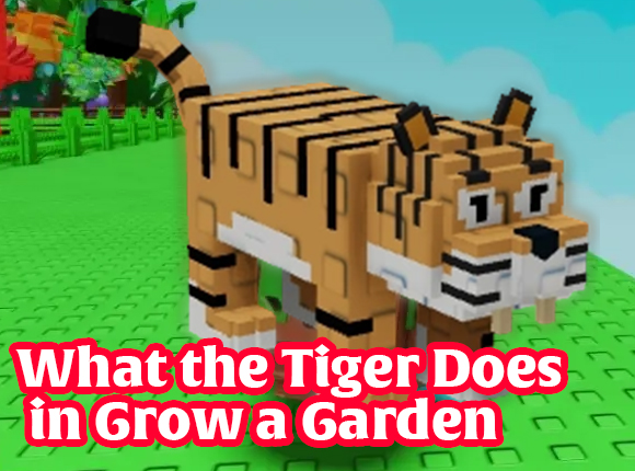 What the Tiger Does in Grow a Garden — LOLGA Guide