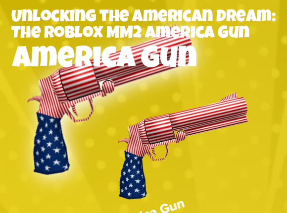 Unlocking the American Dream: The Roblox MM2 America Gun
