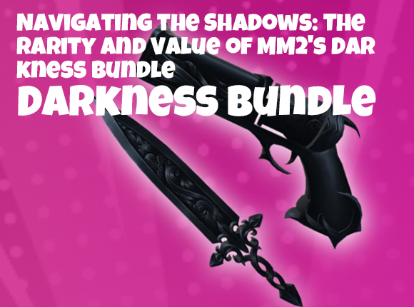 Navigating the Shadows: The Rarity and Value of MM2's Darkness Bundle