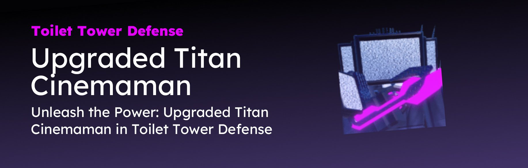 Unleash the Power: Upgraded Titan Cinemaman in Toilet Tower Defense