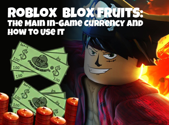 Roblox Blox Fruits: The Main In-Game Currency and How to Use It
