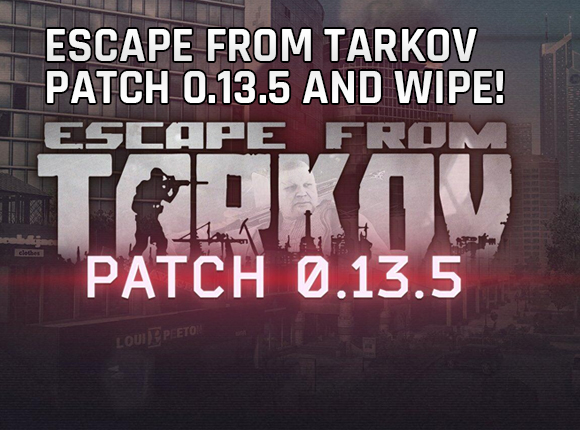 Escape from Tarkov Patch 0.13.5 and Wipe !
