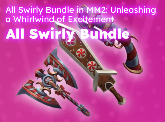 All Swirly Bundle in MM2: Unleashing a Whirlwind of Excitement