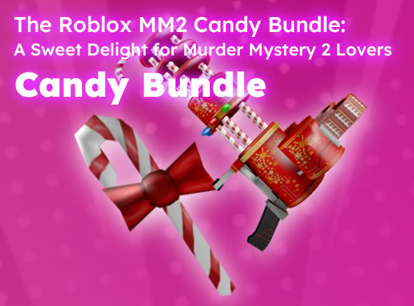 The Roblox MM2 Candy Bundle: A Sweet Delight for Murder Mystery 2 Lovers