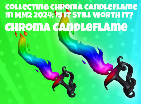 Collecting Chroma Candleflame in MM2 2024: Is It Still Worth It?