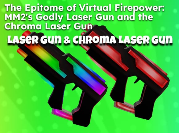 The Epitome of Virtual Firepower: MM2's Godly Laser Gun and the Chroma Laser Gun