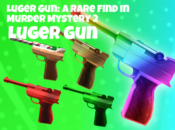 Luger Gun: A Rare Find in Murder Mystery 2