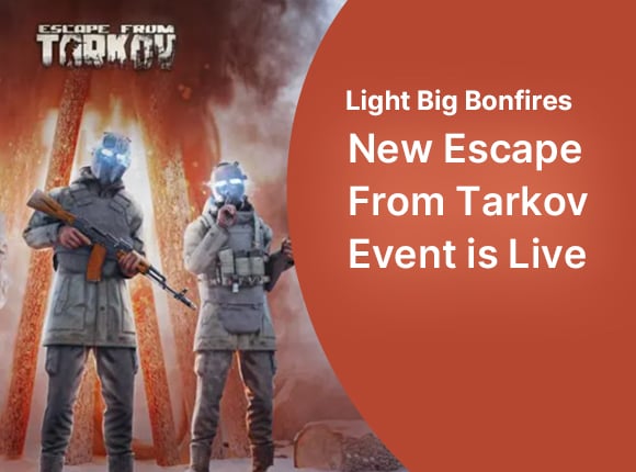 Light Big Bonfires - New Escape From Tarkov  Event is Live